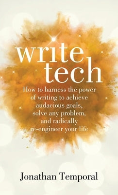 WriteTech: How to Harness the Power of Writing to Achieve